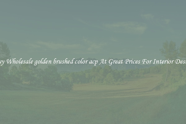 Buy Wholesale golden brushed color acp At Great Prices For Interior Design