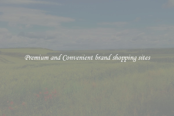 Premium and Convenient brand shopping sites
