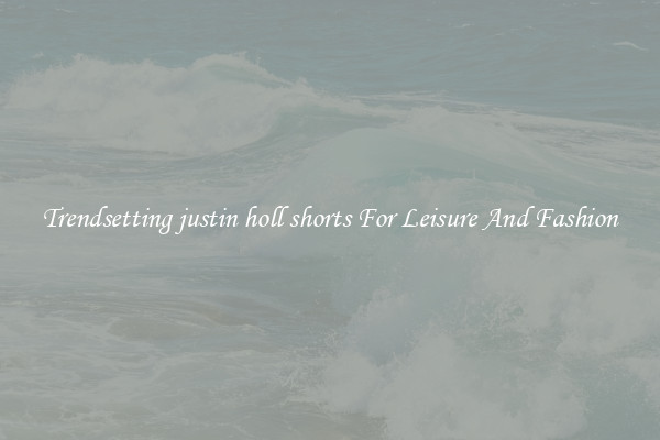 Trendsetting justin holl shorts For Leisure And Fashion