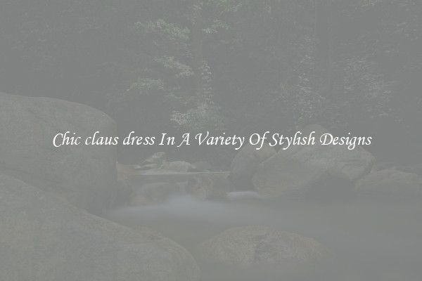 Chic claus dress In A Variety Of Stylish Designs