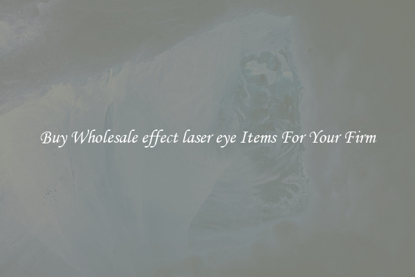 Buy Wholesale effect laser eye Items For Your Firm