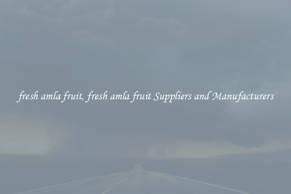 fresh amla fruit, fresh amla fruit Suppliers and Manufacturers