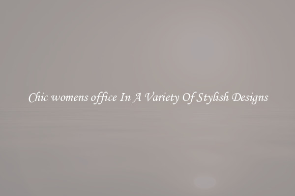 Chic womens office In A Variety Of Stylish Designs