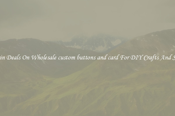 Bargain Deals On Wholesale custom buttons and card For DIY Crafts And Sewing