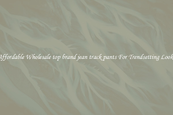 Affordable Wholesale top brand jean track pants For Trendsetting Looks