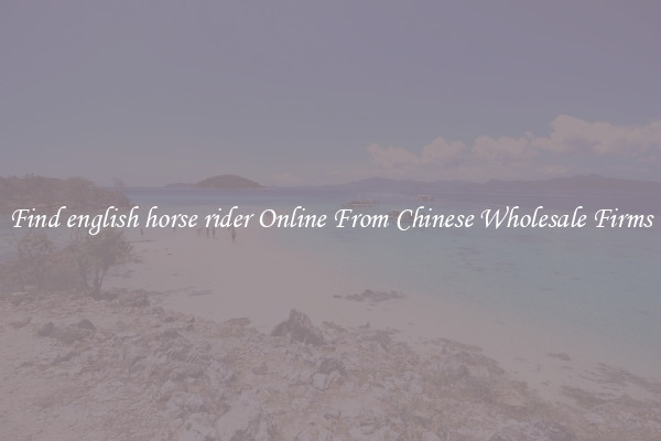 Find english horse rider Online From Chinese Wholesale Firms