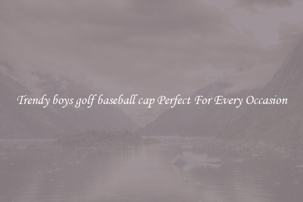 Trendy boys golf baseball cap Perfect For Every Occasion