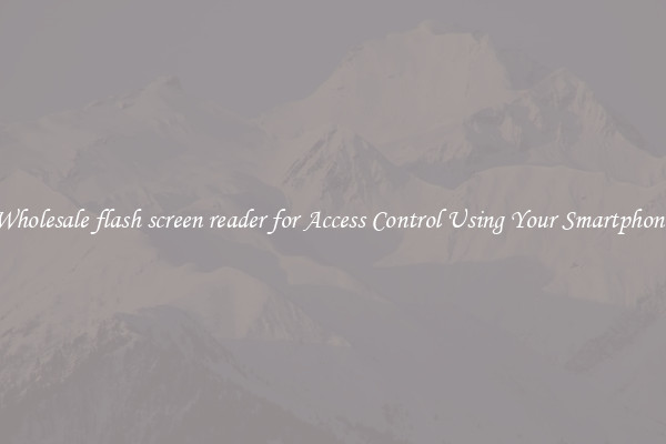 Wholesale flash screen reader for Access Control Using Your Smartphone