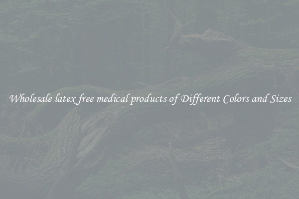 Wholesale latex free medical products of Different Colors and Sizes