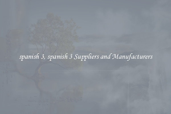 spanish 3, spanish 3 Suppliers and Manufacturers