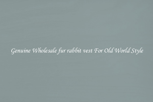 Genuine Wholesale fur rabbit vest For Old World Style