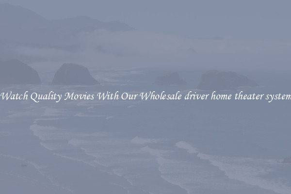 Watch Quality Movies With Our Wholesale driver home theater system