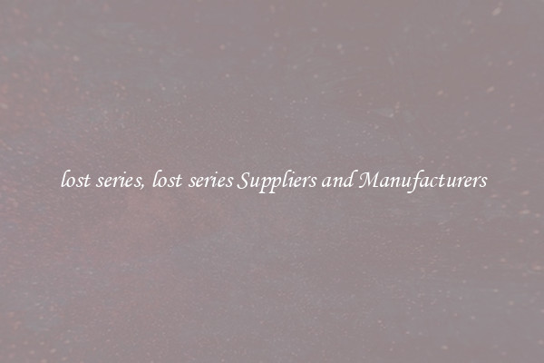 lost series, lost series Suppliers and Manufacturers