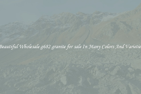 Beautiful Wholesale g682 granite for sale In Many Colors And Varieties