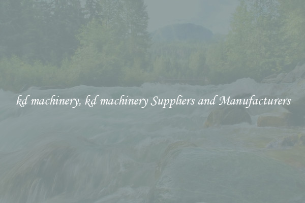 kd machinery, kd machinery Suppliers and Manufacturers