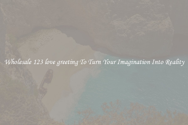 Wholesale 123 love greeting To Turn Your Imagination Into Reality