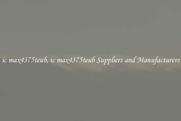ic max4375teub, ic max4375teub Suppliers and Manufacturers