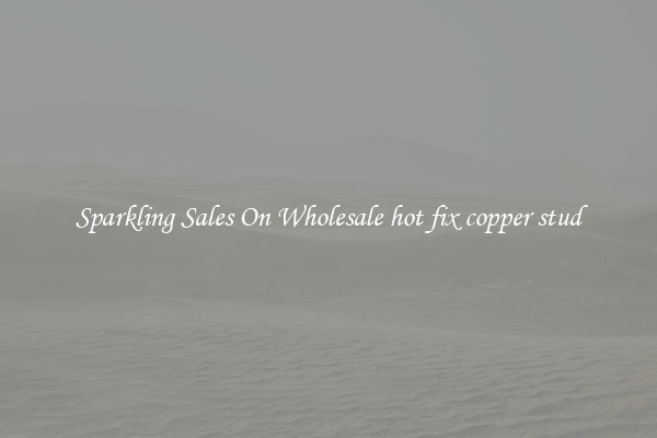 Sparkling Sales On Wholesale hot fix copper stud