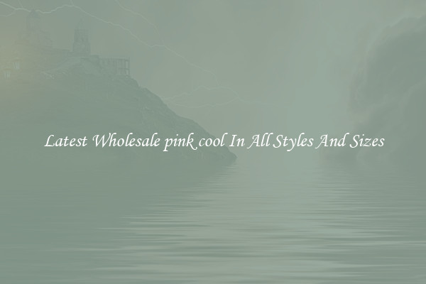Latest Wholesale pink cool In All Styles And Sizes
