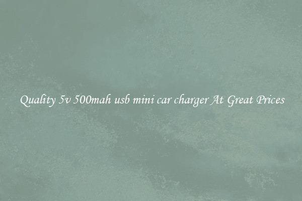 Quality 5v 500mah usb mini car charger At Great Prices