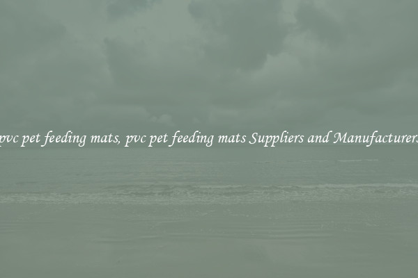 pvc pet feeding mats, pvc pet feeding mats Suppliers and Manufacturers