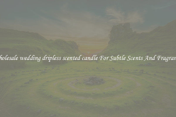 Wholesale wedding dripless scented candle For Subtle Scents And Fragrances