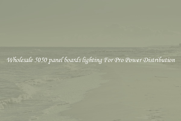Wholesale 5050 panel boards lighting For Pro Power Distribution