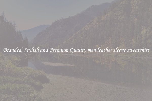 Branded, Stylish and Premium Quality men leather sleeve sweatshirt