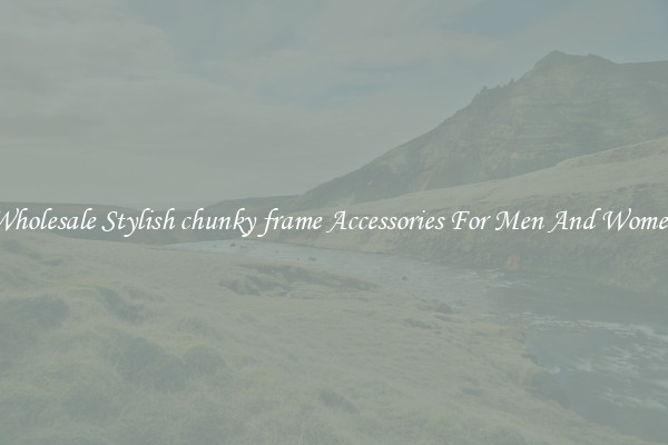 Wholesale Stylish chunky frame Accessories For Men And Women