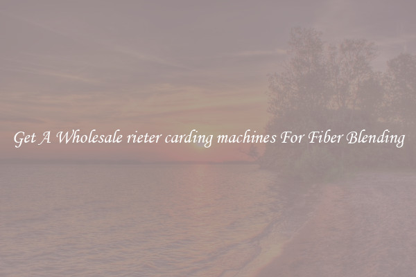 Get A Wholesale rieter carding machines For Fiber Blending
