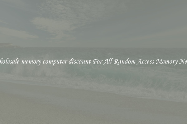 Wholesale memory computer discount For All Random Access Memory Needs