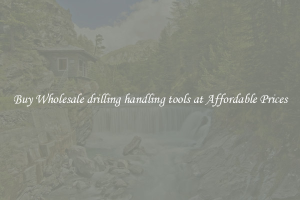 Buy Wholesale drilling handling tools at Affordable Prices