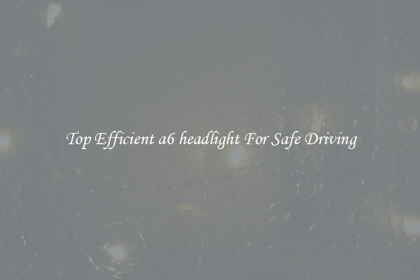 Top Efficient a6 headlight For Safe Driving