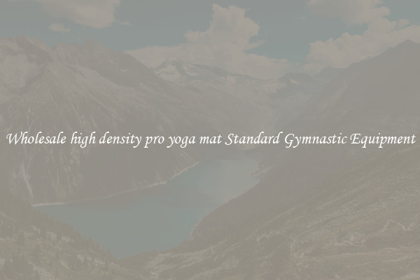 Wholesale high density pro yoga mat Standard Gymnastic Equipment