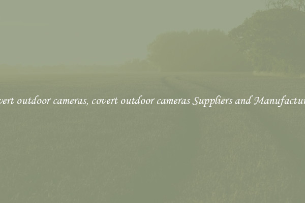 covert outdoor cameras, covert outdoor cameras Suppliers and Manufacturers