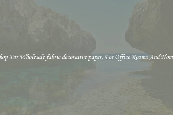 Shop For Wholesale fabric decorative paper, For Office Rooms And Homes