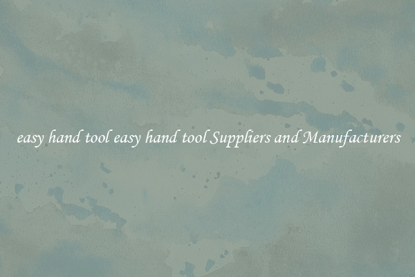 easy hand tool easy hand tool Suppliers and Manufacturers