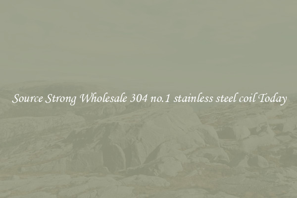 Source Strong Wholesale 304 no.1 stainless steel coil Today