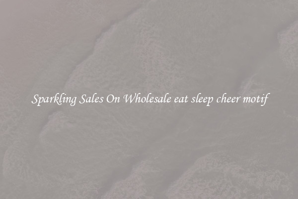Sparkling Sales On Wholesale eat sleep cheer motif