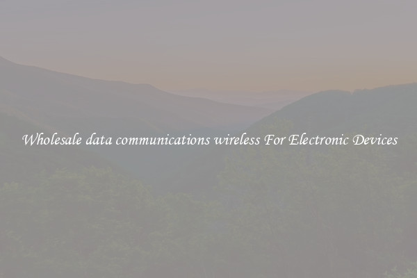 Wholesale data communications wireless For Electronic Devices