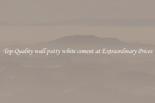 Top-Quality wall putty white cement at Extraordinary Prices