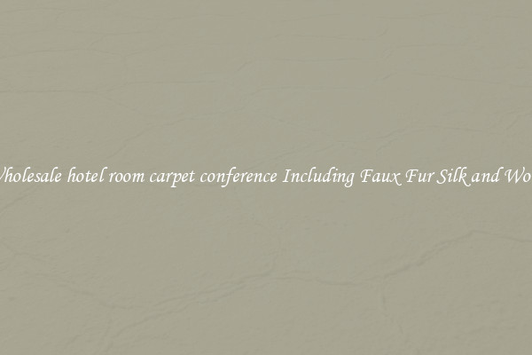 Wholesale hotel room carpet conference Including Faux Fur Silk and Wool 
