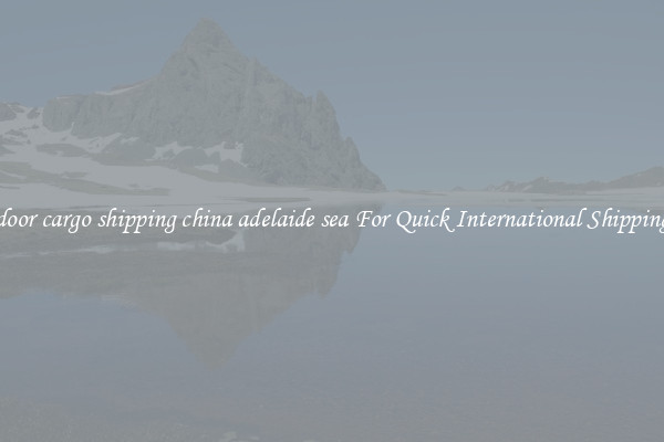 door cargo shipping china adelaide sea For Quick International Shipping