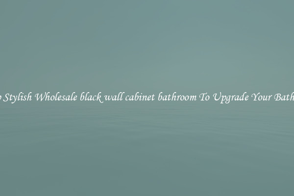Shop Stylish Wholesale black wall cabinet bathroom To Upgrade Your Bathroom