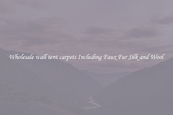 Wholesale wall tent carpets Including Faux Fur Silk and Wool 
