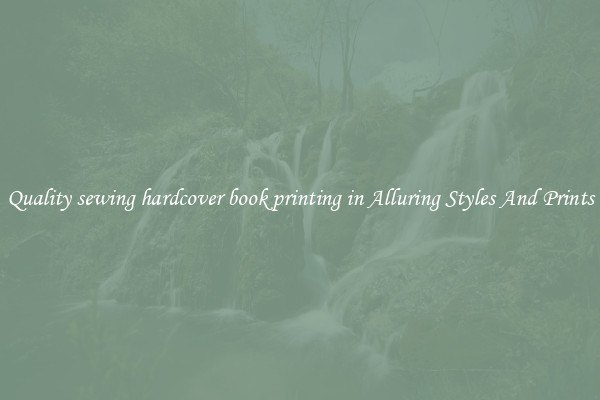 Quality sewing hardcover book printing in Alluring Styles And Prints