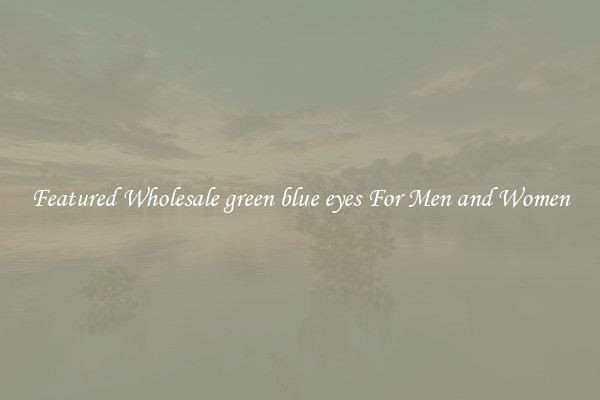 Featured Wholesale green blue eyes For Men and Women