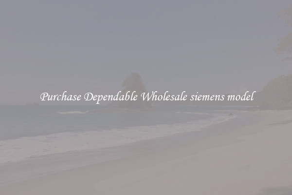 Purchase Dependable Wholesale siemens model