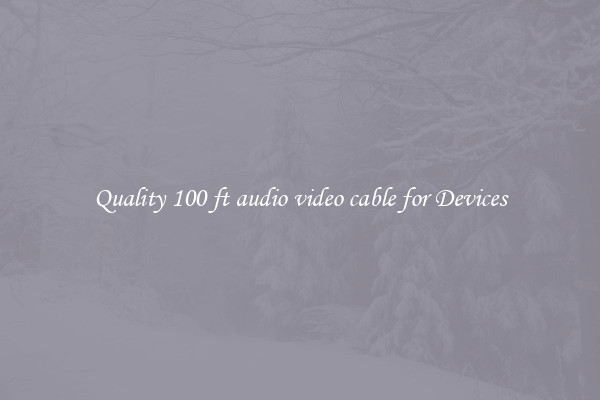 Quality 100 ft audio video cable for Devices