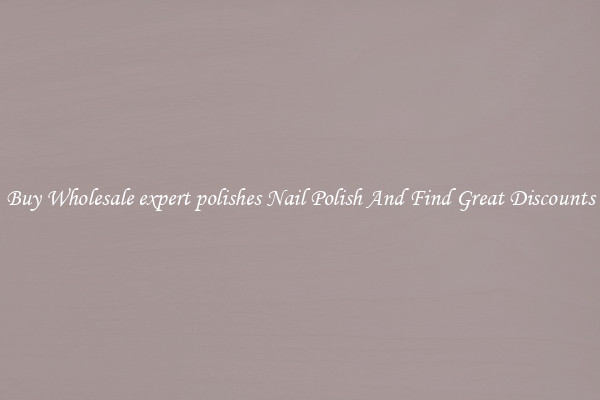 Buy Wholesale expert polishes Nail Polish And Find Great Discounts